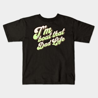 I'm About That Dad Life Kids T-Shirt